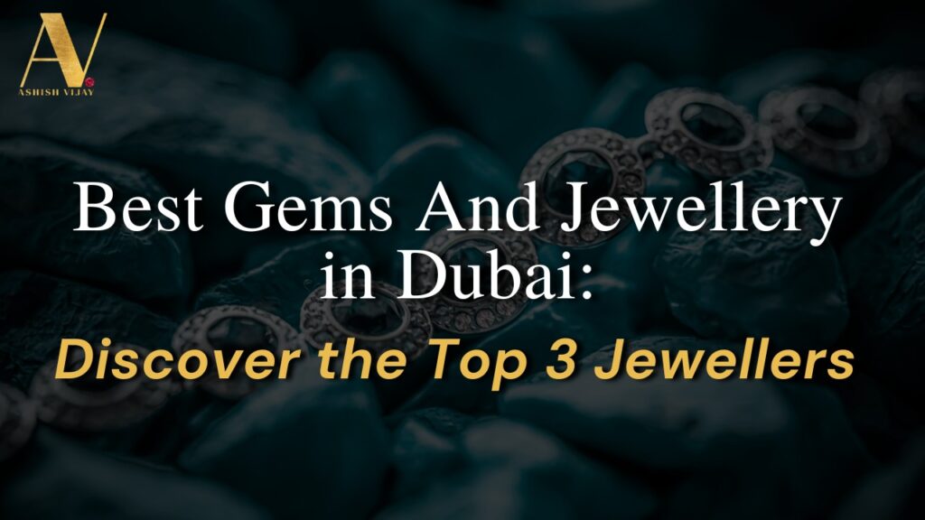 Best Gems and Jewellery in Dubai